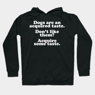 Dogs Are An Acquired Taste Hoodie